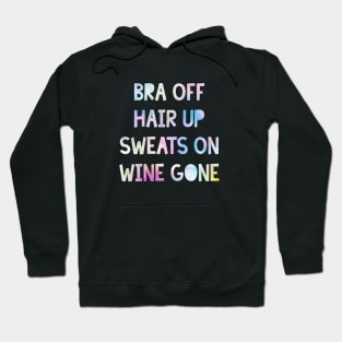 Bra Off, Hair Up, Sweats On, Wine Gone Hoodie